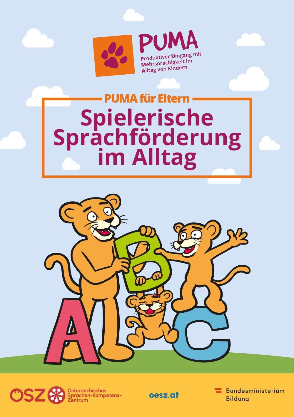 © Copyright | Bildquelle: https://www.oesz.at/material-center/puma-eltern/ | Urheber:in: ÖSZ Titelseite der Broschüre „PUMA für Eltern: Spielerische Sprachförderung im Alltag“. Drei gezeichnete Pumas bilden die Buchstaben A, B und C. Logo „PUMA – Produktiver Umgang mit Mehrsprachigkeit im Alltag von Kindern“ sowie Logos des Österreichischen Sprachen-Kompetenz-Zentrums und des Bundesministeriums für Bildung.