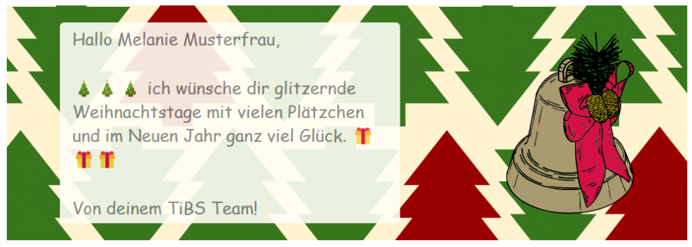 Screenshot der Seite weihnachtskarten.glitch.me/card - Weihnachtskarte mit folgendem Text: Hallo Melanie Musterfrau,  ich wünsche dir glitzernde Weihnachtstage mit vielen Plätzchen und im Neuen Jahr ganz viel Glück.  Von deinem TiBS Team!