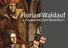 Florian Waldauf - Eine Karriere unter Maximilian I.