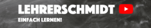 Logo von Lehrerschmidt - Schriftzug "Lehrerschmidt  - einfach lernen" in weißer Schrift auf grauem Untergrund, daneben das Youtube Logo