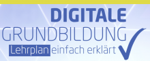 Lehrplan Digitale Grundbildung - einfach erklärt! 