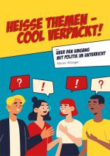 Politik im Unterricht: Heiße Themen – cool verpackt! 