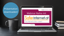 Webinar Folien mit Saferinternet.at: Die Präsentationen der Webinar Reihe mit Saferinternet.at stehen nun zum Download zur Verfügung!