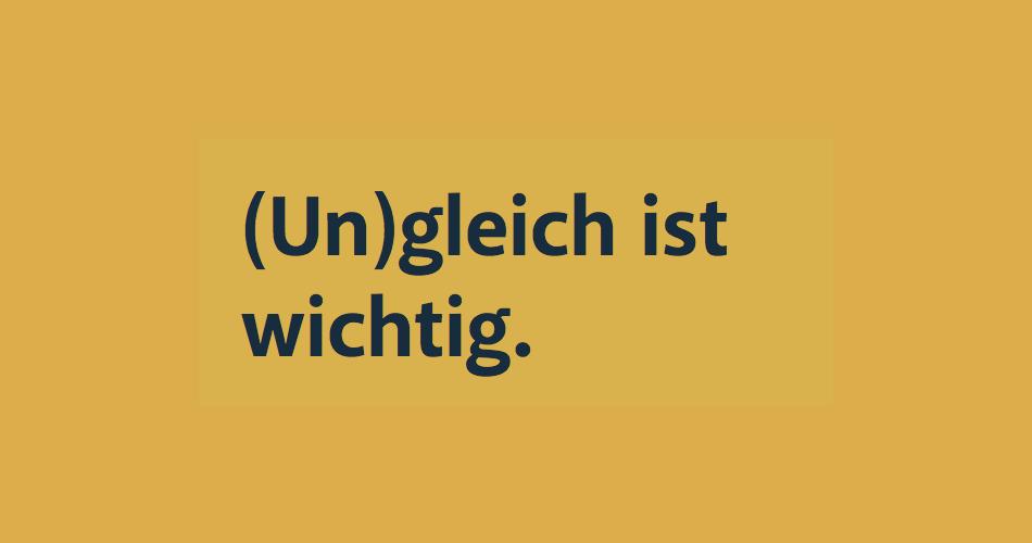 Text auf gelben Hintergrund: (Un)gleich ist wichtig.