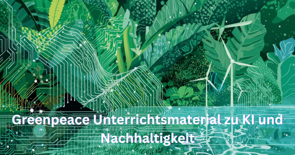 Illustration in Grüntönen: Dichte Pflanzen und Blätter sind mit Leiterbahnen einer Platine verwoben. Im Vordergrund verlaufen digitale Schaltkreise, im Hintergrund stehen Windräder. Über dem Bild liegt der Schriftzug „Greenpeace Unterrichtsmaterial zu KI und Nachhaltigkeit“.