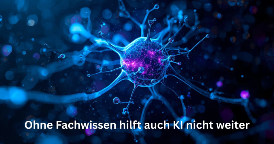 Illustration einer leuchtenden Nervenzelle mit verzweigten Synapsen in Blau- und Violetttönen vor dunklem Hintergrund. Am unteren Bildrand steht in weißer Schrift der Titel „Ohne Fachwissen hilft auch KI nicht weiter".