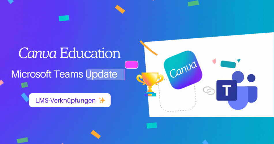 Titelgrafik des Artikels: Logos von Canva und Microsoft Teams, verbunden durch eine gestrichelte Linie, auf blau-türkisem Hintergrund mit bunten Konfetti-Elementen. Text im Bild: „Canva Education – Microsoft Teams Update – LMS-Verknüpfungen".